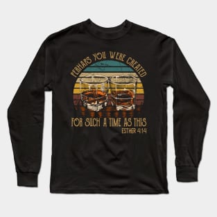 Perhaps You Were Created For Such A Time As This Whisky Mug Long Sleeve T-Shirt